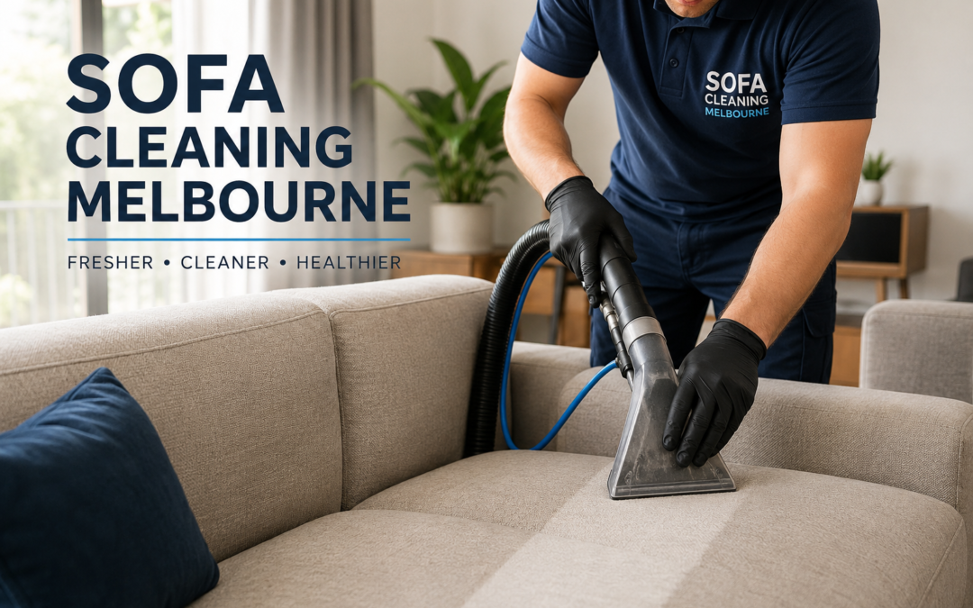 Sofa Cleaning Melbourne: Professional Care for Fresh Furniture
