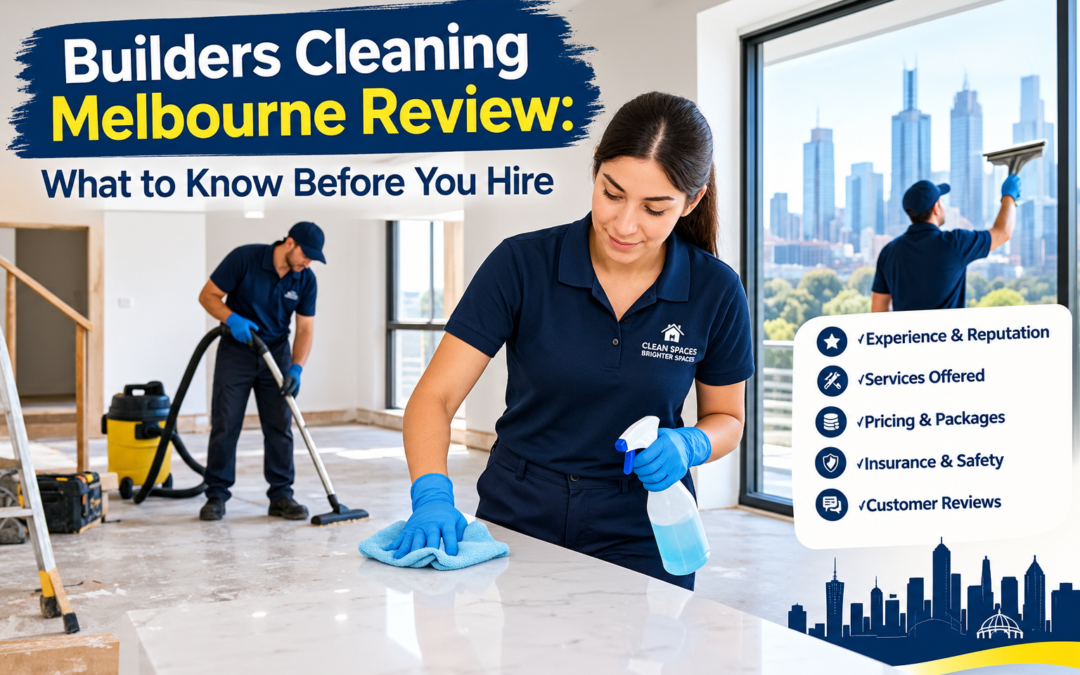 Builders Cleaning Melbourne Review: What to Know Before You Hire